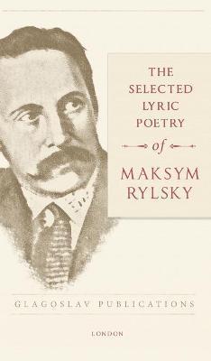The Selected Lyric Poetry Of Maksym Rylsky - Maksym Rylsky