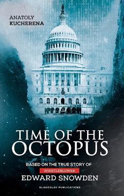 Time of the Octopus: Based on the true story of whistleblower Edward Snowden - Anatoly Kucherena