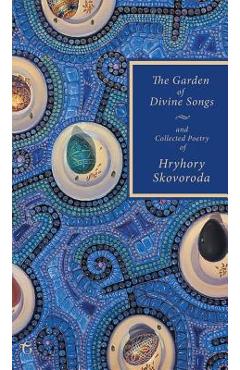 Poza produsului The Garden of Divine Songs and Collected Poetry of Hryhory Skovoroda - Hryhory Skovoroda