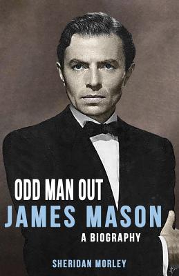 Odd Man Out: James Mason - A Biography - Sheridan Morley