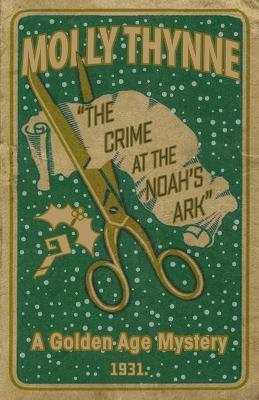 The Crime at the 'Noah's Ark': A Golden Age Mystery - Molly Thynne
