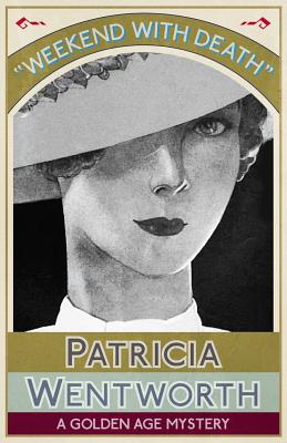 Weekend with Death: A Golden Age Mystery - Patricia Wentworth