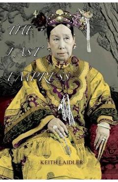 Coperta cărții 'The Last Empress: the She-Dragon of China - Keith Laidler'