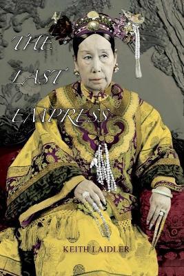 The Last Empress: the She-Dragon of China - Keith Laidler