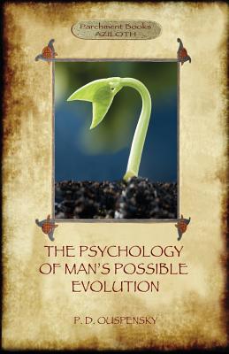 The Psychology of Man's Possible Evolution: Revised 2nd. ed., with Notes on Decision to Work, Notes on Work On Oneself, and What is School? (Aziloth B - Peter D. Ouspensky