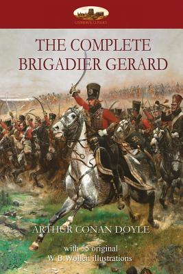 The Complete Brigadier Gerard: with 55 original illustrations by W.B.Wollen - Arthur Conan Doyle