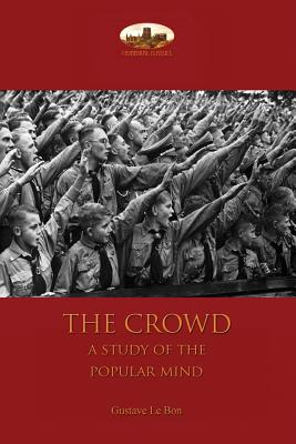 The Crowd: a study of the popular mind - Gustave Le Bon