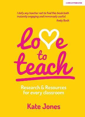 Love to Teach: Research and Resources for Every Classroom - Kate Jones