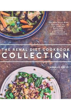Poza produsului Renal Diet Cookbook Collection: The Best Renal Diet Recipes From The Complete Renal Diet Cookbook & Renal Slow Cooker Cookbook - Carrillo Press
