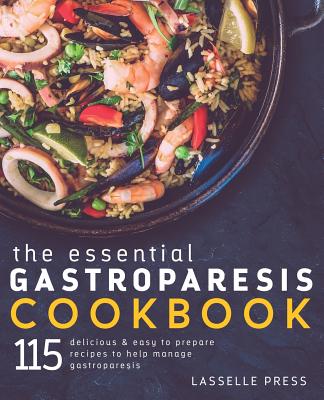 Essential Gastroparesis Cookbook: 115 Delicious & Easy To Prepare Recipes To Help Manage Gastroparesis - Lasselle Press