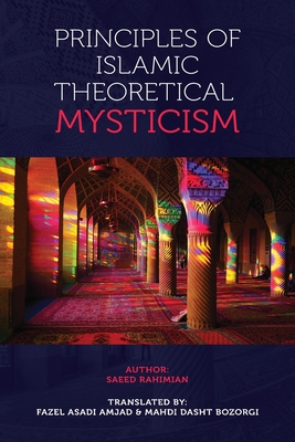 Principles of Islamic Theoretical Mysticism - Saeed Rahimian