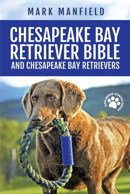 Chesapeake Bay Retriever Bible and Chesapeake Bay Retrievers: Your Perfect Chesapeake Bay Retriever Guide Chesapeake Bay Retrievers, Chesapeake Bay Re - Mark Manfield
