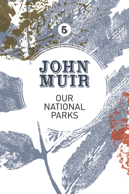 Our National Parks: A Campaign for the Preservation of Wilderness - John Muir