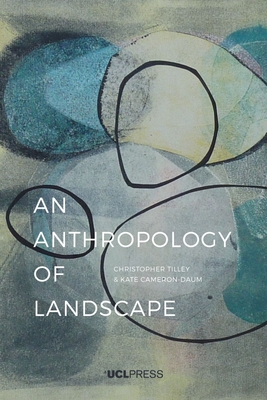 Anthropology of Landscape: The Extraordinary in the Ordinary - Christopher Tilley