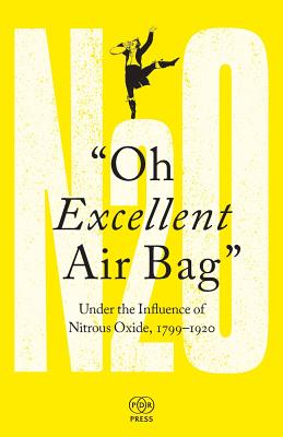 Oh Excellent Air Bag: Under the Influence of Nitrous Oxide, 1799-1920 - Adam Green