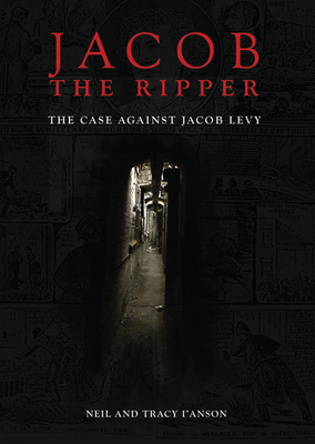 Jacob the Ripper: The Case Against Jacob Levy - Tracy I'anson