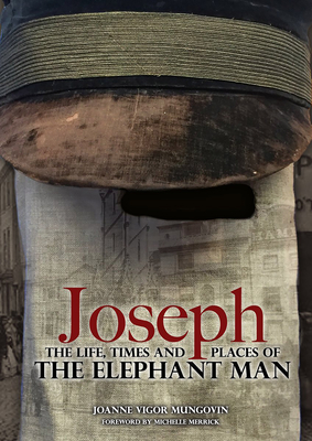 Joseph: The Life, Times and Places of the Elephant Man - Joanne Vigor-mungovin