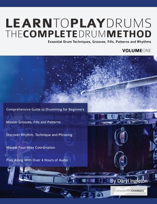 Learn To Play Drums: The Complete Drum Method Volume 1: Essential drum techniques, grooves, fills, patterns and rhythms - Daryl Ingleton