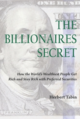 The Billionaires Secret: How the World's Wealthiest People Get Rich and Stay Rich with Preferred Securities - Jacqueline Tobin