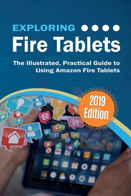 Exploring Fire Tablets: The Illustrated, Practical Guide to using Amazon's Fire Tablet - Kevin Wilson