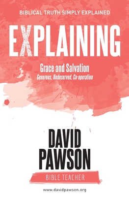 EXPLAINING Grace and Salvation: Generous, Undeserved, Co-operation - David Pawson