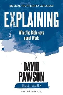 EXPLAINING What the Bible says about Work - David Pawson