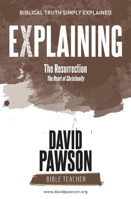 EXPLAINING The Resurrection: The Heart of Christianity - David Pawson