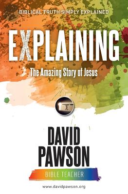 EXPLAINING The Amazing Story of Jesus - David Pawson