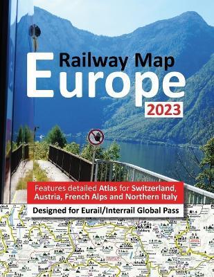 Europe Railway Map 2023 - Features Detailed Atlas for Switzerland and Austria - Designed for Eurail/Interrail Global Pass - Johan Hausen