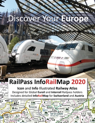 RailPass InfoRailMap 2020 - Discover Your Europe: Icon and Info illustrated Railway Atlas specifically designed for Global Interrail and Eurail RailPa - Caty Ross