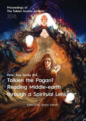 Tolkien the Pagan? Reading Middle-earth through a Spiritual Lens: Peter Roe Series XIX - Anna Milon