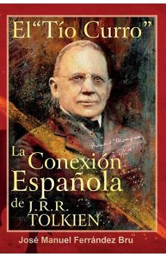 Coperta cărții 'El Tío Curro. La Conexión Española de J.R.R. Tolkien - José Manuel Ferrández Bru'