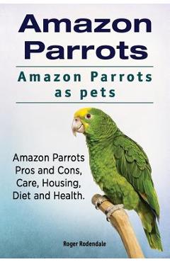 Poza produsului Amazon Parrots. Amazon Parrots as pets. Amazon Parrots Pros and Cons, Care, Housing, Diet and Health. - Roger Rodendale