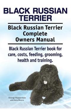 Coperta cărții 'Black Russian Terrier. Black Russian Terrier Complete Owners Manual. Black Russian Terrier book for care, costs,'