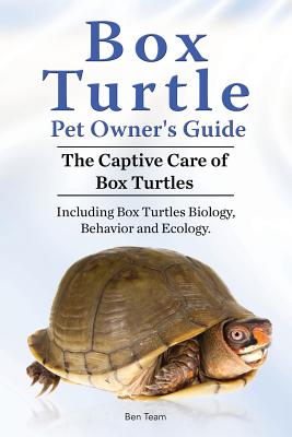 Box Turtle Pet Owners Guide. 2016. The Captive Care of Box Turtles. Including Box Turtles Biology, Behavior and Ecology. - Ben Team