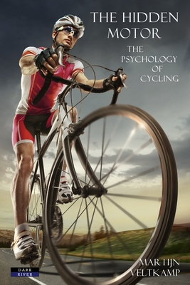 The Hidden Motor: The Psychology of Cycling - Martijn Veltkamp