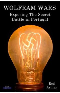 Coperta cărții 'Wolfram Wars: Exposing The Secret Battle in Portugal - Rod Ashley'