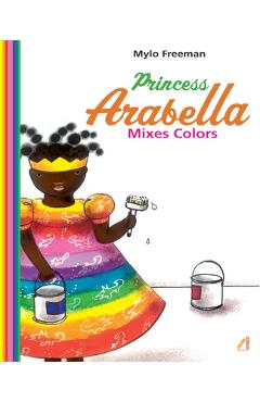 Coperta cărții 'Princess Arabella Mixes Colors - Mylo Freeman'