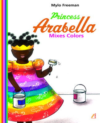 Coperta cărții 'Princess Arabella Mixes Colors - Mylo Freeman'