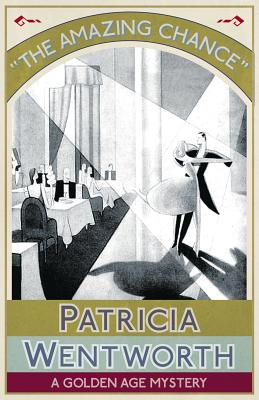 The Amazing Chance: A Golden Age Mystery - Patricia Wentworth