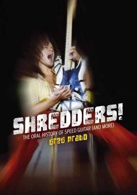 Shredders!: The Oral History of Speed Guitar (and More) - Greg Prato
