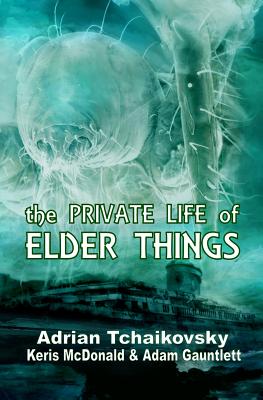 The Private Life of Elder Things - Adrian Tchaikovsky