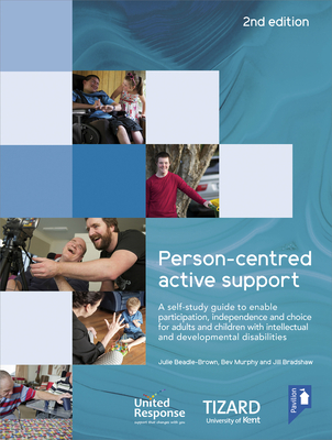 Person-Centred Active Support Self-Study Guide: A Self-Study Resource to Enable Participation, Independence and Choice for Adults and Children with In - Julie Beadle-brown