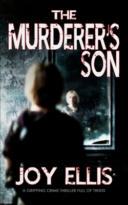 THE MURDERER'S SON a gripping crime thriller full of twists - Joy Ellis