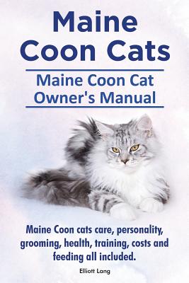 Maine Coon Cats. Maine Coon Cat Owners Manual. Maine Coon cats care, personality, grooming, health, training, costs and feeding all included. - Elliott Lang