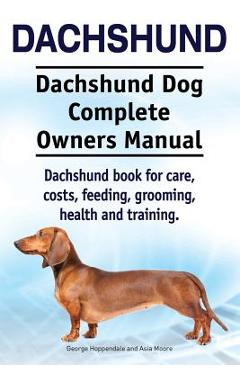 Coperta cărții 'Dachshund. Dachshund Dog Complete Owners Manual. Dachshund book for care, costs, feeding, grooming, health and'