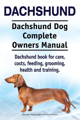Coperta cărții 'Dachshund. Dachshund Dog Complete Owners Manual. Dachshund book for care, costs, feeding, grooming, health and'
