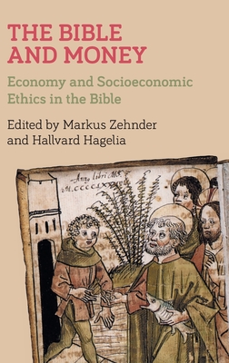The Bible and Money: Economy and Socioeconomic Ethics in the Bible - Markus Zehnder
