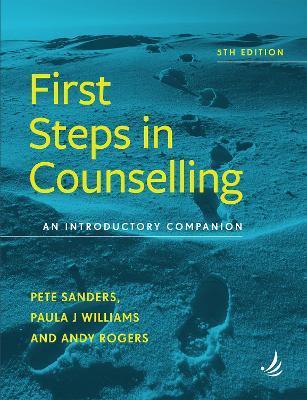 First Steps in Counselling 5th Edition: An Introductory Companion - Pete Sanders