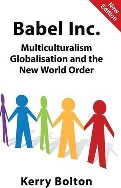 Babel Inc.: Multiculturalism, Globalisation, and the New World Order - Kerry Bolton